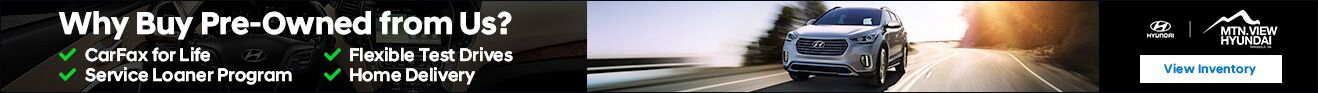 Mtn. View Hyundai Why Buy Pre-owned From Us?